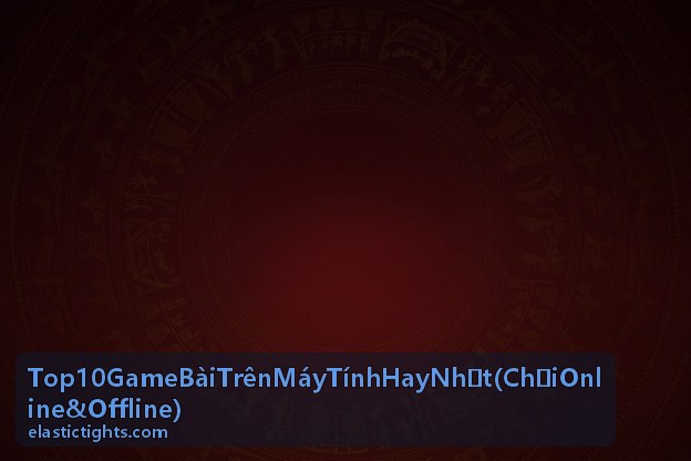 Top game bài trên máy tính